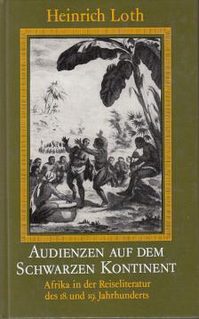Audienzen auf dem Schwarzen Kontinent: Afrika in der Reiseliteratur des 18. und 19. Jahrhunderts