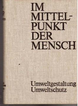Im Mittelpunkt der Mensch. Umweltgestaltung - Umweltschutz Im Mittelpunkt der Mensch. Umweltgestaltung - Umweltschutz