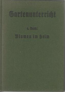Gartenunterricht 4.Band: Blumen im Heim