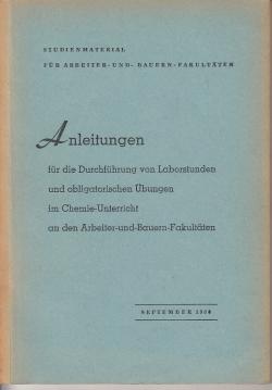Anleitungen für die Durchführung von Laborstunden und obligatorischen Übungen im Chemie-Unterricht an den Arbeiter-und-Bauern-Fakultäten Anleitungen für die Durchführung von Laborstunden und obligatorischen Übungen im Chemie-Unterricht an den Arbeiter-und-Bauern-Fakultäten