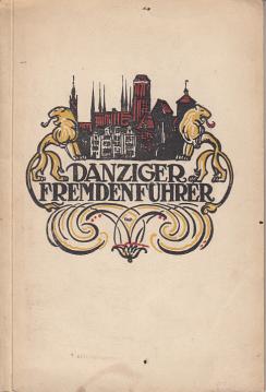 Führer durch Danzig. Herausgegeben unter Mitwirkung der Danziger Verkehrs-Zentrale vom Magistrat der Stadt Danzig.