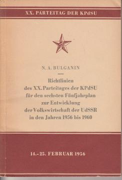 Richtlinien des XX.Parteitages der KPdSU für den sechsten Fünfjahrplan zur Entwiclung der Volkswirtschaft der UdSSR in den Jahren 1956 bis 1960. Referat. Anhang: Eintschließung des XX.Parteitages der Kommunistischen Partei der Sowjetunion zum Rechenschaftsbericht des ZK der KPdSU.