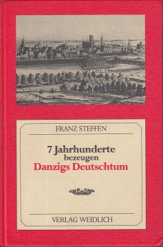 7 [Sieben] Jahrhunderte bezeugen Danzigs Deutschtum Geschichte d. ethnograph., geschichtl., kulturellen, geistigen u. künstler. Verbundenheit Danzigs mit Deutschland von d. ältesten Zeiten bis zur Gegenwart