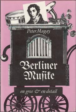Berliner Musike - en gros und en detail. Streifzüge durch die Berliner Musikgeschichte von den Anfängen bis zum Beginn unseres Jahrhunderts