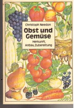 Obst und Gemüse. Herkunft, Anbau, Zubereitung.
