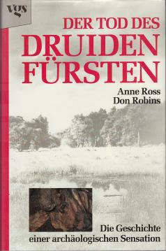 Der Tod des Druidenfürsten. Die Geschichte einer archäologischen SensationDer Tod des Druidenfürsten. Die Geschichte einer archäologischen Sensation
