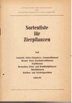 Sortenliste für Zierpflanzen Teil Annuelle Arten (Einjahres-, Sommerblumen) - Bienne Arten (Zweijahresblumen) - Topfblumen - Bromelien,Grün-und Buntblattpflanzen - Schnittblumen - Knollen-und Zwiebelgewächse 1983/84