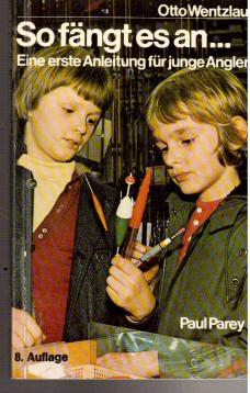 So fängt es an ... - Eine erste Anleitung für junge Angler. 8.Auflage.