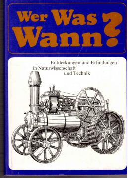 Wer - Was - Wann? Entdeckungen und Erfindungen in Naturwissenschaft und Technik.