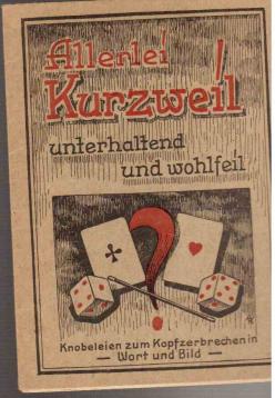 Allerlei Kurzweil unterhaltend udn wohlfeil. Knobeleien zum Kopfzerbrechen in Wort und Bild