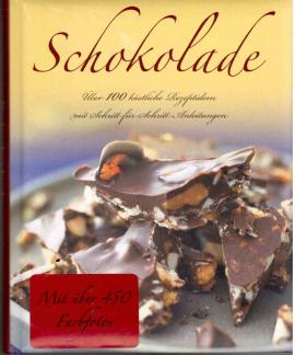 Schokolade. Über 100 köstliche Rezeptideen mit Schritt-für-Schritt-Anleitungen.