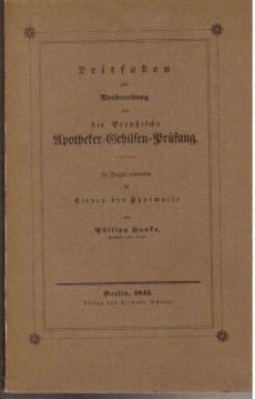 Leitfaden zur Vorbereitung auf die Preußische Apotheker-Gehilfen-Prüfung. In Fragen entworfen für Eleven der Pharmacie.