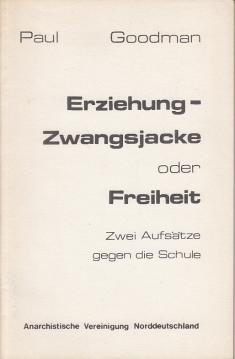 Erziehung - Zwangsjacke oder Freiheit. Zwei Aufsätze gegen die Schule. Vorwort von Stefan Blankertz.