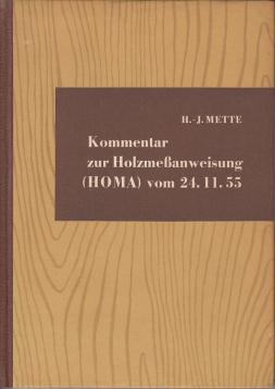Kommentar zur Anordnung über die Ausformung, Messung und Sortenbildung des inländischen Rohholzes und der inländischen Rinden,Holzmeßanweisung (Homa) vom 24. Nov. 1955