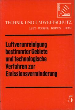 Technik und Umweltschutz 5: Luftverunreinigung bestimmter Gebiete und technologische Verfahren zur Emissionsverminderung