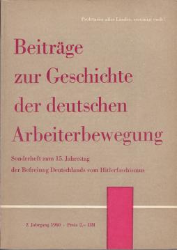 Beiträge zur Geschichte der deutschen Arbeiterbewegung. Sonderheft zum 15. Jahrestag der Befreiung Deutschlands vom Hitlerfaschismus