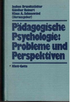 Pädagogische Psychologie: Probleme und Perspektiven Pädagogische Psychologie: Probleme und Perspektiven