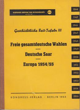 Freie gesamtdeutsche Wahlen - Deutsche Saar - Europa 1954/55. Geschichtliche Zeit-Tafeln III