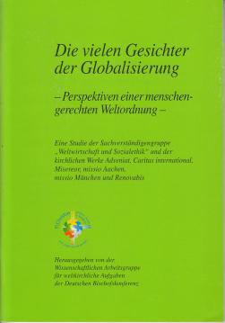 Die vielen Gesichter der Globalisierung: Perspektiven einer menschengerechten Weltordnung Die vielen Gesichter der Globalisierung: Perspektiven einer menschengerechten Weltordnung