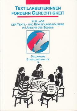 Textilarbeiterinnen fordern Gerechtigkeit : Zur Lage der Textil- und Bekleidungsindustrie in Länden des Südens