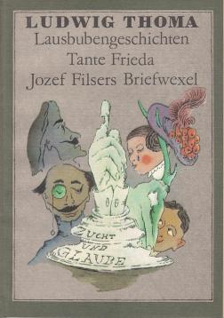 Lausbubengeschichten. / Tante Frieda. / Jozef Filsers Briefwexel.
