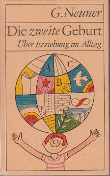 Die zweite Geburt. Über Erziehung im Alltag
