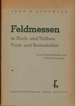 Feldmessen in Hoch- und Tiefbau Forst- und Bodenkultur. Heft 4: Absteckarbeiten und Schlußvermessung.