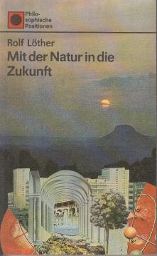 Mit der Natur in die Zukunft. Die natürlichen Bedingungen des gesellschaftlichen Lebens (Philosophische Positionen)