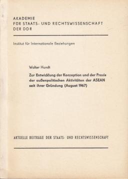 Hundt: Zur Entwicklung der Konzeption und der Praxis der außenpolitischen Aktivitäten der ASEAN seit ihrer Gründung (August 1967)