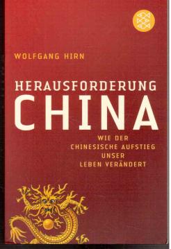 Herausforderung China: Wie der chinesische Aufstieg unser Leben verändert