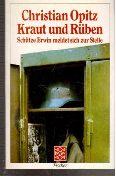 Kraut und Rüben. Schütze Erwin meldet sich zur Stelle. Roman.