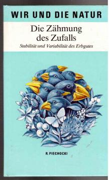 Die Zähmung des Zufalls. Stabilität und Variabilität des Erbgutes.