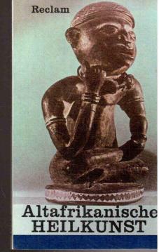 Altafrikanische Heilkunst - Europäische Reiseberichte des 16. und 19. Jahrhunderts.