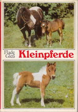 Kleinpferde : Über Rassen, Verhalten, Züchtung und Haltung, Beurteilung und praktischen Umgang mit Kleinpferden