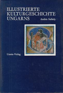 Illustrierte Kulturgeschichte Ungarns