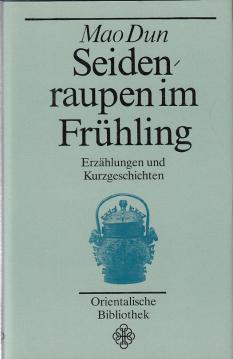 Seidenraupen im Frühling. Erzählungen und Kurzgeschichten (Orientalische Bibliothek)
