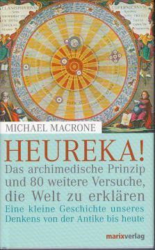 Heureka!: Das archimedische Prinzip und 80 weitere Versuche, die Welt zu erklären. Eine kleine Geschichte unseres Denkens von der Antike bis heute