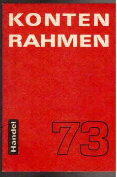Kontenrahmen 1973 für den zentralgeleiteten und örtlichen sozialistischen Handel mit Erläuterungen und Buchungsanweisungen