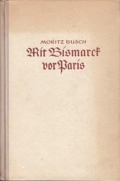Mit Bismarck vor Paris. Erlebnisse und Gespräche mit dem großen Kanzler während des Deutsch-Französischen Krieges 1870/71. Bearbeitet und herausgegeben von Helmut Sundermann.