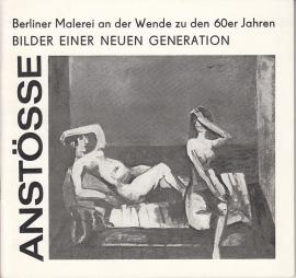 Anstösse. Berliner Malerei an der Wende zu den 60er Jahren. Bilder einer neuen Generation