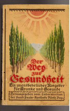 Der Weg zur Gesundheit. Ein unentbehrlicher Ratgeber für Kranke und Gesunde.