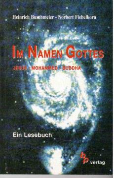 Im Namen Gottes. Über Leben und Lehre von Jesus, Mohammed, Buddha. Ein Lesebuch