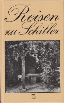 Reisen zu Schiller : Wirkungs- und Gedenkstätten.
