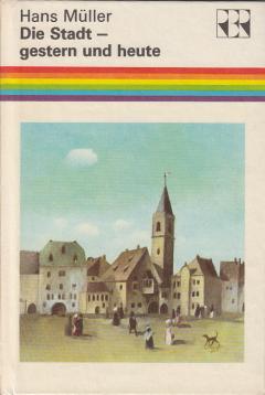 Die Stadt - gestern und heute. Von den ersten Ansiedlungen bis zur Millionenstadt.