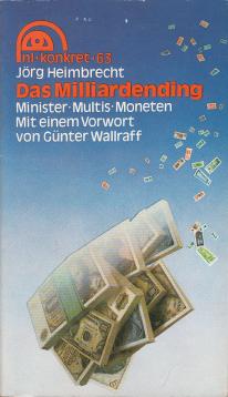 Das Milliardending . Minister, Multis und Moneten . Mit einem Vorwort von Günter Wallraff Das Milliardending . Minister, Multis und Moneten . Mit einem Vorwort von Günter Wallraff