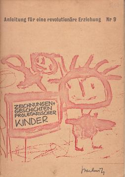 Anleitung für eine revolutionäre Erziehung Nr. 9: Zeichnungen und Geschichten proletarischer Kinder
