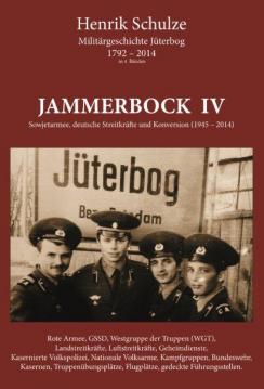 Jammerbock IV - Sowjetarmee, deutsche Streitkräfte und Konversion (1945-2014) - (Militärgeschichte Jüterbog in 4 Bänden)