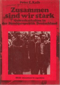 Zusammen sind wir stark. Gewerkschaften in der Bundesrepublik Deutschland