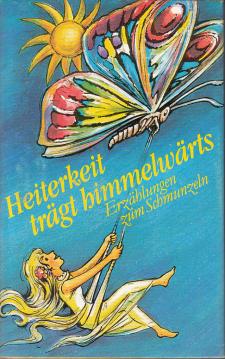 Heiterkeit trägt Himmelwärts - Erzählungen zum Schmunzeln