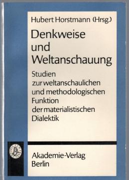 Denkweise und Weltanschauung: Studien zur weltanschaulichen und methodologischen Funktion der materialistischen Dialektik